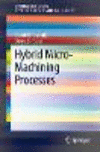 Hybrid Micro-Machining Processes (SpringerBriefs in Applied Sciences and Technology) '19