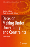 Decision Making Under Uncertainty and Constraints:A Why-Book (Studies in Systems, Decision and Control, Vol. 217) '24