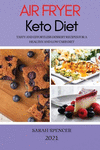 Air Fryer Keto Diet 2021: Tasty and Effortless Dessert Recipes for a Healthy and Low Carb Diet P 112 p. 21