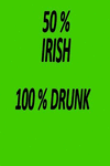 50% Irish 100% Drunk: Blank Lined Journal P 112 p.