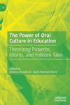 The Power of Oral Culture in Education:Theorizing Proverbs, Idioms, and Folklore Tales '22