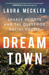 Dream Town: Shaker Heights and the Quest for Racial Equity P 416 p.