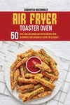Air Fryer Toaster Oven Cookbook: 50 Easy And Delicious Air Fryer Recipes For Beginners And Advanced Users On A Budget P 100 p. 2