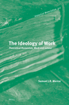 The Ideology of Work: Theoretical Humanism, Work and Labour(Historical Materialism Book 311) H 204 p.