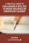 A Practical Guide to Challenging a Will Due to Undue Influence or Fraudulent Calumny P 82 p. 21