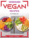 100 New Delicious Vegan Recipes: For Healthy Life P 102 p. 22