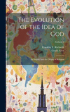 The Evolution of the Idea of God: An Inquiry Into the Origins of Religion; Volume 1 H 170 p.
