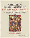 Christian Imaginations of the Religious Other – A History of Religionization P 368 p. 24