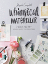 Whimsical Watercolor: Paint Pretty & Enjoy the Process P 144 p. 19