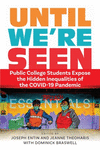 Until We`re Seen – Public College Students Expose the Hidden Inequalities of the COVID–19 Pandemic P 320 p. 24