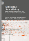 The Politics of Literary History:Literary Historiography in Russia, Latvia, the Czech Republic and Finland after 1990 '22