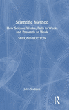 Scientific Method: How Science Works, Fails to Work, and Pretends to Work 2nd ed. H 210 p. 24