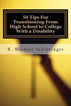 50 Tips For Transitioning From High School to College With a Disability: A Guide for Students Who Have Disabilities and Their Pa