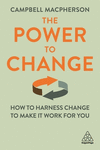 The Power to Change – How to Harness Change to Make it Work for You P 248 p. 20