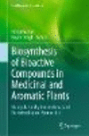 Biosynthesis of Bioactive Compounds in Medicinal and Aromatic Plants 1st ed. 2023(Food Bioactive Ingredients) H 23