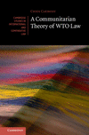 A Communitarian Theory of WTO Law (Cambridge Studies in International and Comparative Law)