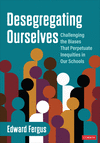 Desegregating Ourselves:Challenging the Biases That Perpetuate Inequities in Our Schools