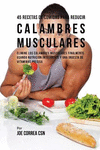 45 Recetas De Comidas Para Reducir Calambres Musculares: Elimine Los Calambres Musculares Finalmente Usando Nutrici　n Inteligent