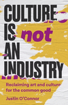 Culture Is Not an Industry: Reclaiming Art and Culture for the Common Good(Manchester Capitalism) H 304 p. 24