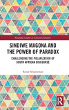 Sindiwe Magona and the Power of Paradox: Challenging the Polarization of South African Discourse(Routledge Studies in African Li