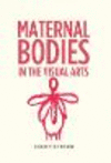 Maternal bodies in the visual arts '99