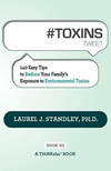 # Toxins Tweet Book01: 140 Easy Tips to Reduce Your Family's Exposure to Environmental Toxins P 136 p. 11
