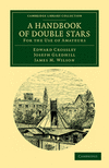 A Handbook of Double Stars:For the Use of Amateurs (Cambridge Library Collection - Physical Sciences) '11