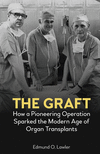 The Graft: How a Pioneering Operation Sparked the Modern Age of Organ Transplants H 250 p. 21