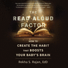 The Read Aloud Factor: How to Create the Habit That Boosts Your Baby's Brain O 22