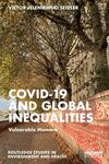 Covid-19 and Global Inequalities: Vulnerable Humans(Routledge Studies in Environment and Health) P 250 p. 24