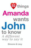 52 Things Amanda Wants John To Know: A Different Way To Say It(52 for You) P 134 p. 14