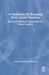 A Handbook for Retaining Early Career Teachers:Research-Informed Approaches for School Leaders '23