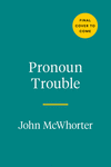 Pronoun Trouble: A Linguist Examines Our Most Controversial Parts of Speech H 288 p. 25