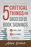 5 Critical Things For a Successful Book Signing: An essential guide for any author(5 Critical Things 1) P 120 p. 19
