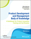 Product Development and Management Body of Knowled ge:A Guidebook for Product Innovation Training an d Certification, 3rd ed.