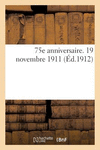 75e Anniversaire. 19 Novembre 1911 P 132 p. 18