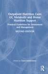 Outpatient Nutrition Care: GI, Metabolic and Home Nutrition Support:Practical Guidelines for Assessment and Management, 2nd ed.