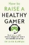 How to Raise a Healthy Gamer:Break Bad Screen Habits, End Power Struggles, and Transform Your Relationship with Your Kids '25