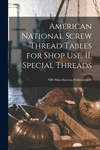 American National Screw Thread Tables for Shop Use. II. Special Threads; NBS Miscellaneous Publication 99 P 36 p. 21