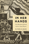 In Her Hands: The Education of Jewish Girls in Tsarist Russia 2nd ed. P 232 p. 24