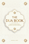 The Dua book for living in accordance with Islam: Authentic prayers of supplication and thanksgiving for all situations in life