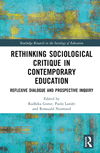 Rethinking Sociological Critique in Contemporary Education: Reflexive Dialogue and Prospective Inquiry(Routledge Research in the