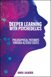 Deeper Learning with Psychedelics: Philosophical Pathways Through Altered States H 354 p. 24