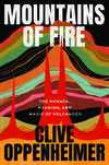 Mountains of Fire:The Menace, Meaning, and Magic of Volcanoes '23