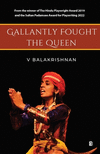 Gallantly Fought the Queen P 114 p.