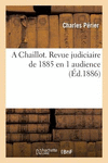 A Chaillot. Revue Judiciaire de 1885 En 1 Audience P 68 p. 18