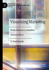 Visualizing Marketing:From Abstract to Intuitive, 2nd ed. (Palgrave Studies in Marketing, Organizations and Society) '24