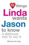 52 Things Linda Wants Jason To Know: A Different Way To Say It(52 for You) P 134 p. 14
