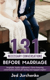 131 Necessary Conversations Before Marriage: Insightful, highly-caffeinated, Christ-honoring conversation starters for dating an