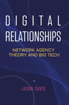 Digital Relationships:Network Agency Theory and Big Tech '23